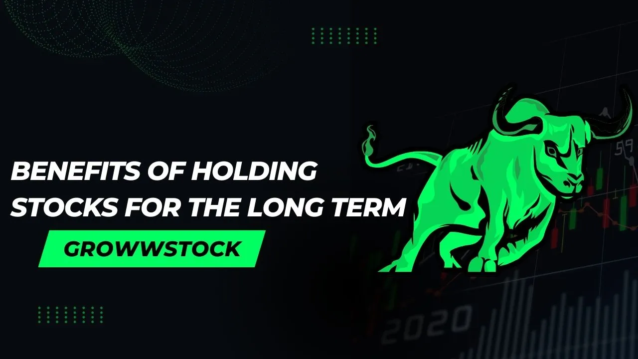 Benefits of Holding Stocks for the Long Term